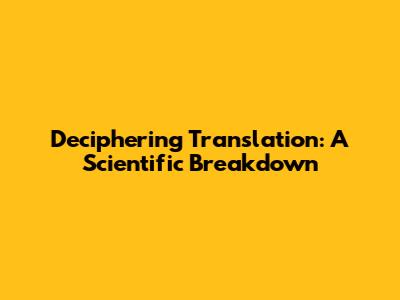 Deciphering Translation: A Scientific Breakdown