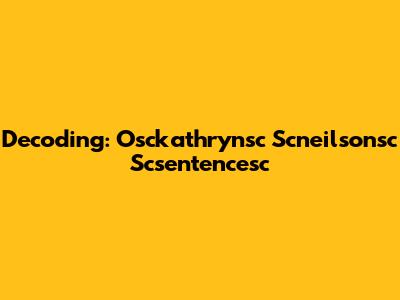 Decoding: Osckathrynsc Scneilsonsc Scsentencesc