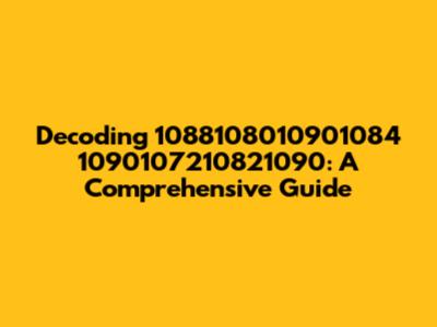 Decoding 1088108010901084 1090107210821090: A Comprehensive Guide