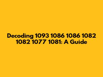 Decoding 1093 1086 1086 1082 1082 1077 1081: A Guide