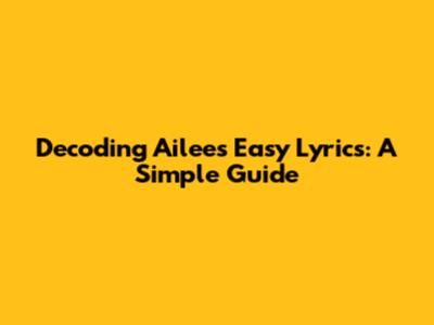 Decoding Ailee's Easy Lyrics: A Simple Guide