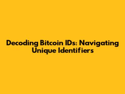 Decoding Bitcoin IDs: Navigating Unique Identifiers