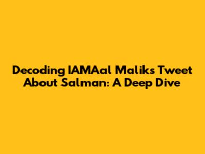Decoding IAMAal Malik's Tweet About Salman: A Deep Dive