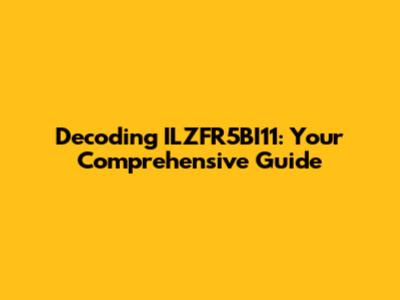 Decoding ILZFR5BI11: Your Comprehensive Guide