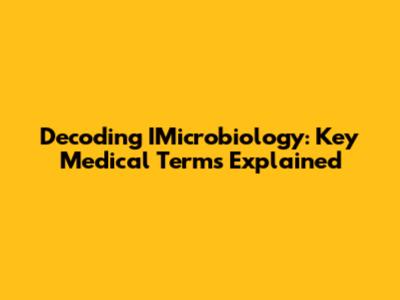 Decoding IMicrobiology: Key Medical Terms Explained
