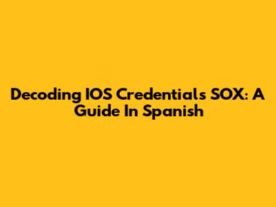 Decoding IOS Credentials SOX: A Guide In Spanish