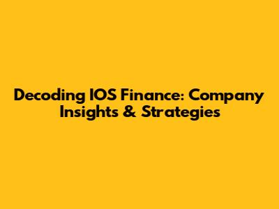 Decoding IOS Finance: Company Insights & Strategies