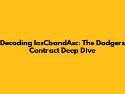 Decoding IosCbandAsc: The Dodgers Contract Deep Dive