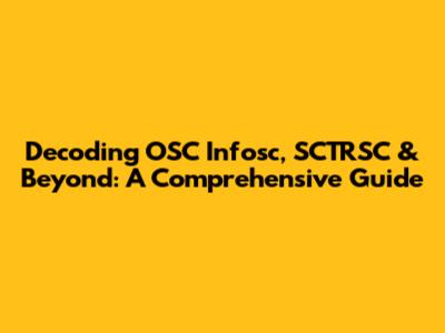 Decoding OSC Infosc, SCTRSC & Beyond: A Comprehensive Guide