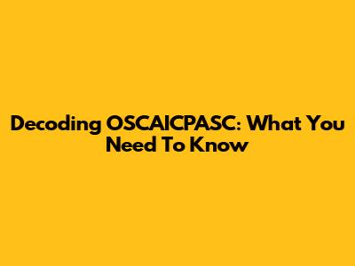 Decoding OSCAICPASC: What You Need To Know