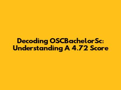 Decoding OSCBachelorSc: Understanding A 4.72 Score