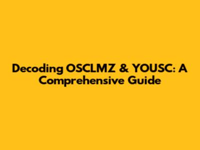 Decoding OSCLMZ & YOUSC: A Comprehensive Guide