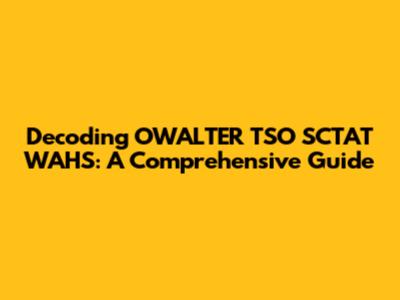 Decoding OWALTER TSO SCTAT WAHS: A Comprehensive Guide