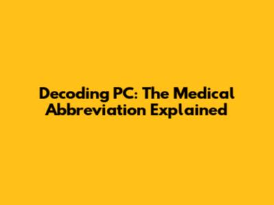 Decoding PC: The Medical Abbreviation Explained