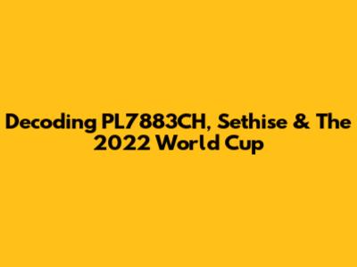 Decoding PL7883CH, Sethise & The 2022 World Cup