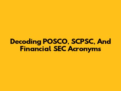 Decoding POSCO, SCPSC, And Financial SEC Acronyms