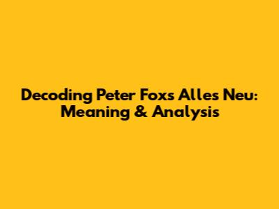 Decoding Peter Fox's 'Alles Neu': Meaning & Analysis