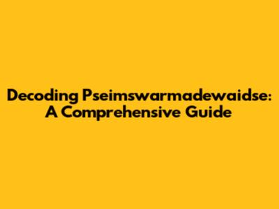 Decoding Pseimswarmadewaidse: A Comprehensive Guide