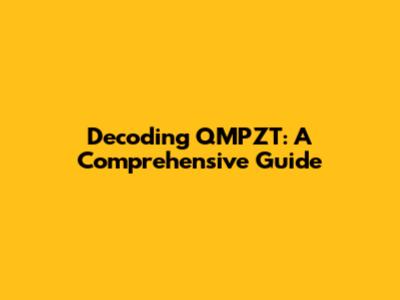 Decoding QMPZT: A Comprehensive Guide
