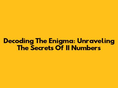 Decoding The Enigma: Unraveling The Secrets Of II Numbers