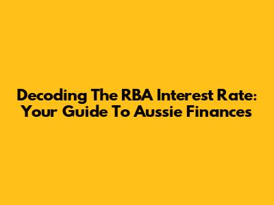 Decoding The RBA Interest Rate: Your Guide To Aussie Finances