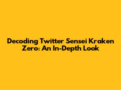 Decoding Twitter Sensei Kraken Zero: An In-Depth Look