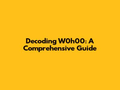 Decoding W0h00: A Comprehensive Guide