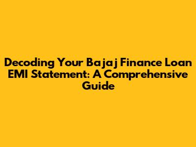 Decoding Your Bajaj Finance Loan EMI Statement: A Comprehensive Guide