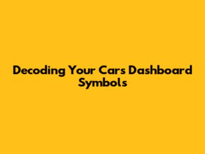 Decoding Your Car's Dashboard Symbols
