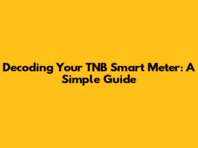 Decoding Your TNB Smart Meter: A Simple Guide