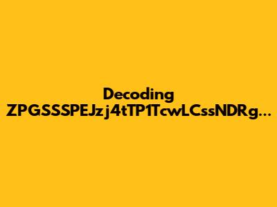 Decoding ZPGSSSPEJzj4tTP1TcwLCssNDRg...