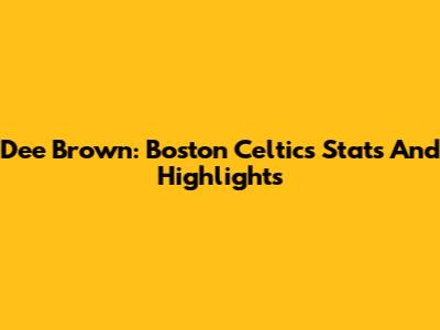 Dee Brown: Boston Celtics Stats And Highlights