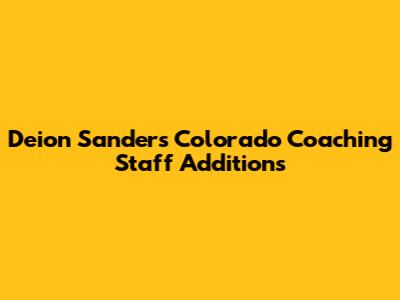 Deion Sanders' Colorado Coaching Staff Additions