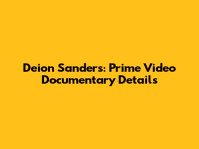 Deion Sanders: Prime Video Documentary Details