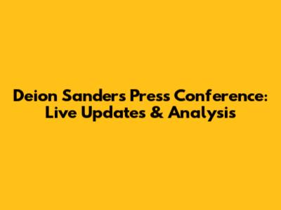 Deion Sanders Press Conference: Live Updates & Analysis