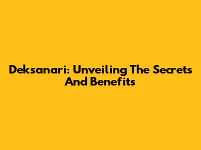 Deksanari: Unveiling The Secrets And Benefits