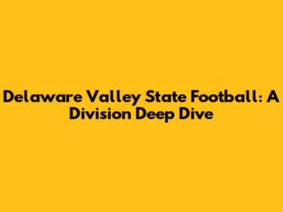 Delaware Valley State Football: A Division Deep Dive