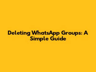 Deleting WhatsApp Groups: A Simple Guide
