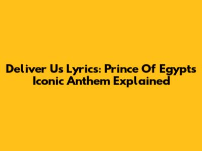 Deliver Us Lyrics: Prince Of Egypt's Iconic Anthem Explained