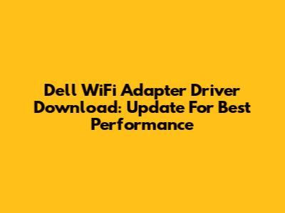 Dell WiFi Adapter Driver Download: Update For Best Performance