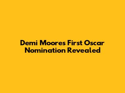 Demi Moore's First Oscar Nomination Revealed
