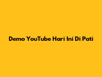 Demo YouTube Hari Ini Di Pati