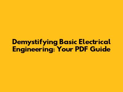Demystifying Basic Electrical Engineering: Your PDF Guide