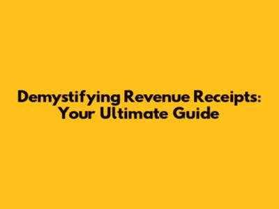 Demystifying Revenue Receipts: Your Ultimate Guide