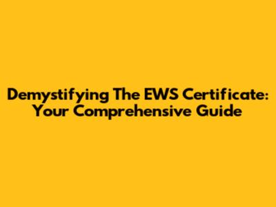 Demystifying The EWS Certificate: Your Comprehensive Guide