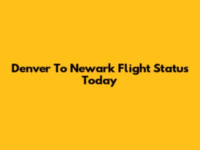 Denver To Newark Flight Status Today