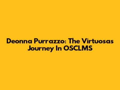 Deonna Purrazzo: The Virtuosa's Journey In OSCLMS