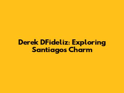 Derek DFideliz: Exploring Santiago's Charm