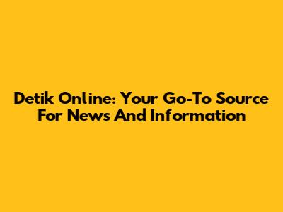 Detik Online: Your Go-To Source For News And Information