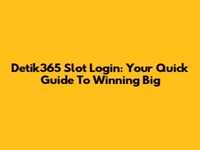 Detik365 Slot Login: Your Quick Guide To Winning Big